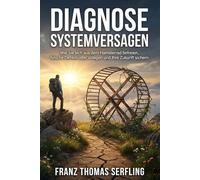 DIAGNOSE: SYSTEMVERSAGEN: Wie Sie sich aus der Abhängigkeit von Staat und Banken befreien, Ihr Vermögen sichern und Ihre Familie schützen.