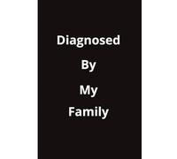 Diagnosed By My Family: A Humorous Notebook Cover - No Medical Degree Required - Symptoms Identified at Family Gatherings.