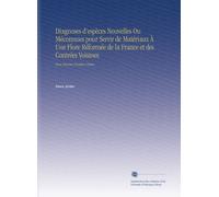 Diagnoses d'espèces Nouvelles Ou Méconnues pour Servir de Matériaux À Une Flore Réformée de la France et des Contrées Voisines: Tome Premier. Première Partie.