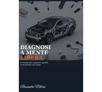 Diagnosi a mente libera: Il metodo per ragionare quando lo strumento non basta