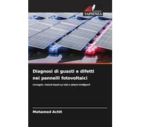 Diagnosi di guasti e difetti nei pannelli fotovoltaici: Immagini, metodi basati sui dati e sistemi intelligenti