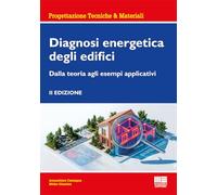 Diagnosi energetica degli edifici. Dalla teoria agli esempi applicativi (Ambiente territorio edilizia urbanistica)