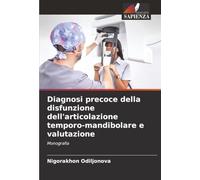 Diagnosi precoce della disfunzione dell'articolazione temporo-mandibolare e valutazione: Monografia