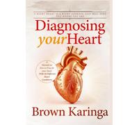 Diagnosing your Heart: Manual on How to Pray for your Heart- With 40 Different Heart Conditions
