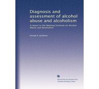 Diagnosis and assessment of alcohol abuse and alcoholism: A report to the National Institute on Alcohol Abuse and Alcoholism