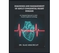 DIAGNOSIS AND MANAGEMENT OF ADULT CONGENITAL HEART DISEASE: An Integrated Approach to Adult-Focused Congenital Cardiology