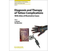 Diagnosis and Therapy of Tattoo Complications: With Atlas of Illustrative Cases (Current Problems in Dermatology)