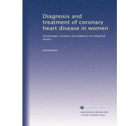 Diagnosis and treatment of coronary heart disease in women: Systematic reviews of evidence on selected topics
