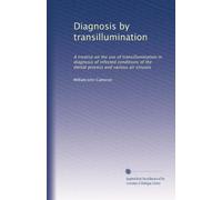 Diagnosis by transillumination: A treatise on the use of transillumination in diagnosis of infected conditions of the dental process and various air sinuses