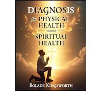 Diagnosis for Physical Health Versus Spiritual Health: How God Reveals Hidden Illnesses and Restores Your Soul