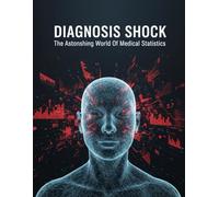 Diagnosis Shock: The Astonishing World Of Medical Statistics