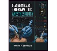 Diagnostic and Therapeutic Anesthesiology: A Comprehensive Clinical Reference for Pharmacologic Management, Airway Techniques, Hemodynamic Monitoring, Regional Procedures, and Perioperative Decision