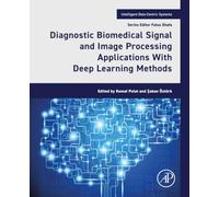 Diagnostic Biomedical Signal and Image Processing Applications With Deep Learning Methods (Intelligent Data-Centric Systems)