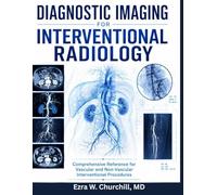 Diagnostic Imaging for Interventional Radiology: Comprehensive Reference for Vascular and Non-Vascular Interventional Procedures