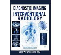 Diagnostic Imaging for Interventional Radiology: Comprehensive Reference for Vascular and Non-Vascular Interventional Procedures