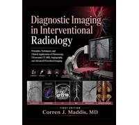 DIAGNOSTIC IMAGING IN INTERVENTIONAL RADIOLOGY: Principles, Techniques, and Clinical Applications of Fluoroscopy, Ultrasound, CT, MRI, Angiography, and Advanced Procedural Imaging