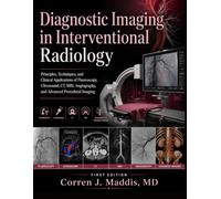 DIAGNOSTIC IMAGING IN INTERVENTIONAL RADIOLOGY: Principles, Techniques, and Clinical Applications of Fluoroscopy, Ultrasound, CT, MRI, Angiography, and Advanced Procedural Imaging