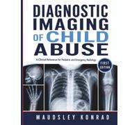 Diagnostic Imaging of Child Abuse: A Clinical Reference for Pediatric and Emergency Radiology