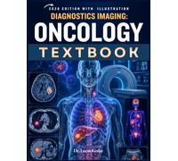 Diagnostic Imaging: Oncology: Master Cancer Imaging Decisions, Avoid Staging Errors, and Build Confidence with CT, MRI, PET/CT Protocols, Structured Reports, Case Reviews, and Board-Style Questions