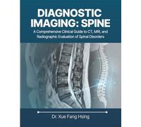 Diagnostic Imaging: Spine: A Comprehensive Clinical Guide to CT, MRI, and Radiographic Evaluation of Spinal Disorders