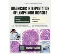 Diagnostic Interpretation of Lymph Node Biopsies: A Pattern-Based Guide to Benign and Neoplastic Lymphadenopathy for Pathologists and Hematopathology Trainees