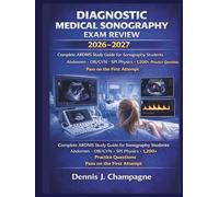 Diagnostic Medical Sonography Exam Review 2026-2027: ARDMS Study Guide for Sonography Students - 1,200+ Practice Questions, Abdomen, OB/GYN & SPI Physics | Pass on the First Attempt