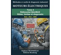 DIAGNOSTIC MOTEURS ÉLECTRIQUES INDUSTRIELS: Tome 4 - Référentiel BA4/BA5 Rôles, limites et diagnostic (DIAGNOSTIC MOTEURS ÉLECTRIQUES INDUSTRIELS - Méthode MRS • BA4/BA5)