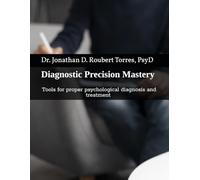 Diagnostic Precision Mastery: Tools for proper psychological diagnosis and treatment