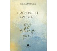 Diagnóstico: CÁNCER ... ¿Y ahora qué ?
