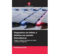 Diagnóstico de falhas e defeitos em painéis fotovoltaicos: Imagem, métodos orientados por dadose sistemas inteligentes