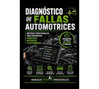 Diagnóstico de Fallas Automotrices Métodos Profesionales para Encontrar Problemas Mecánicos y Electrónicos: Manuales técnicos profesionales (Biblioteca Profesional de Mecánica Automotriz)