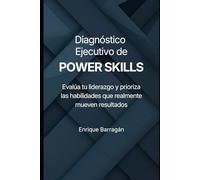 DIAGNÓSTICO EJECUTIVO de Power Skills: Evalúa tu liderazgo y prioriza las habilidades que realmente mueven resultados