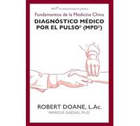 Diagnóstico Médico por el Pulso(R) (MPD(R)): Fundamentos de la Medicina China