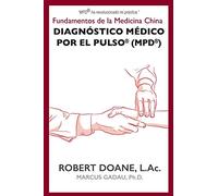 Diagnóstico Médico por el Pulso® (MPD®): Fundamentos de la Medicina China