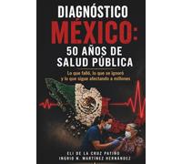 DIAGNÓSTICO MÉXICO: 50 AÑOS DE SALUD PÚBLICA: Lo que falló, lo que se ignoró y lo que sigue afectando a millones