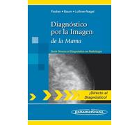 Diagnostico por la imagen de la mama (Directo Al Diagnostico En Radiologia / Direct Diagnosis in Radiology)