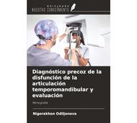 Diagnóstico precoz de la disfunción de la articulación temporomandibular y evaluación: Monografía