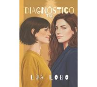 Diagnóstico: tú: Novela sáfica. Comedía romántica lésbica.