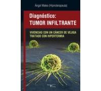 Diagnostico Tumor Infiltrante: Vivencias Con Un Cancer De Vejiga Trata