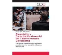 Diagnóstico y Capacitación Gerencial del Talento Humano Universitario: Estrategias y metodología innovadora para transformar la gestión educativa universitaria