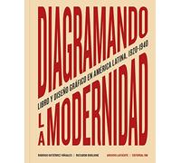 Diagramando la modernidad. Libro y diseño gráfico en América Latina, 1920-1940: Libro y diseño gráfico en la América Latina 1920-1940 (SIN COLECCION)