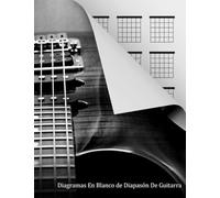 Diagramas En Blanco de Diapasón De Guitarra: 120 páginas - 20 cajas de acordes por página, libro de caja de acordes en blanco para guitarristas, ... para referencia rápida, (Spanish Edition)