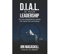 Dial In Your Leadership: Four Non-Negotiables for Leading with Clarity, Trust, and Purpose