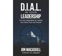 Dial In Your Leadership: Four Non-Negotiables for Leading with Clarity, Trust, and Purpose