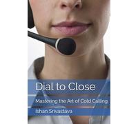 Dial to Close: Mastering the Art of Cold Calling
