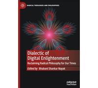 Dialectic of Digital Enlightenment: Reclaiming Radical Philosophy for Our Times (Radical Theologies and Philosophies)