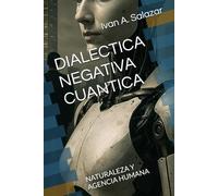 DIALECTICA NEGATIVA CUANTICA: NATURALEZA Y AGENCIA HUMANA (La Nueva Politica para el Siglo XXI)