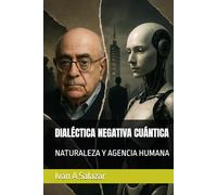 DIALECTICA NEGATIVA CUANTICA: NATURALEZA Y AGENCIA HUMANA (La Nueva Politica para el Siglo XXI)