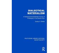Dialectical Materialism: A Historical and Systematic Survey of Philosophy in the Soviet Union (Routledge Library Editions: Soviet Society)