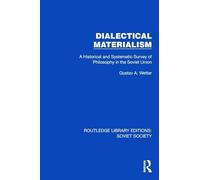 Dialectical Materialism: A Historical and Systematic Survey of Philosophy in the Soviet Union (Routledge Library Editions: Soviet Society)